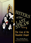 Sisters of the Last Straw Vol 1: The Case of the Haunted Chapel Volume 1 - Paperback