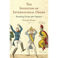 The Invention of International Order: Remaking Europe After Napoleon - Paperback