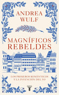 Magníficos Rebeldes: Los Primeros Románticos Y La Invención del Yo / Magnificent Rebels the First Romantics and the Invention of the Self - Paperback