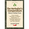 The Herbalist's Compendium: From Ancient Remedies to Modern Applications: A Thorough Exploration of Herbal Medicines and Their Benefits - Paperback