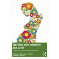Working with Infertility and Grief: A Practical Guide for Helping Professionals - Paperback