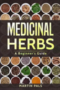 Medicinal Herbs: A Beginner's Guide - Paperback