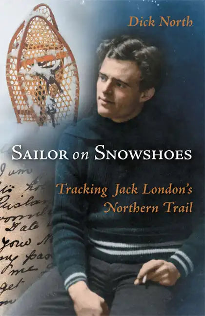 Sailor on Snowshoes: Tracking Jack London's Northern Trail - Paperback
