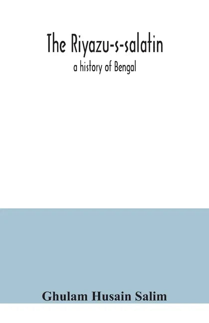 The Riyazu-s-salatin; a history of Bengal - Paperback