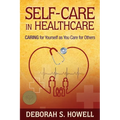 Self-Care in HealthCare: Caring for Yourself as You Care for Others - Paperback