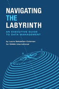Navigating the Labyrinth: An Executive Guide to Data Management - Paperback