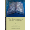 The Requirements of the Sufi Path: A Defense of the Mystical Tradition - Paperback