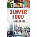 Denver Food: A Culinary Evolution - Hardcover