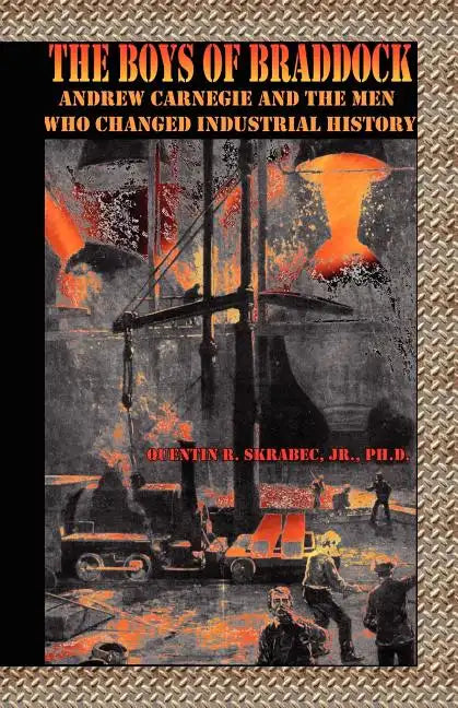 The Boys of Braddock: Andrew Carnegie and the Men Who Changed Industrial History - Paperback