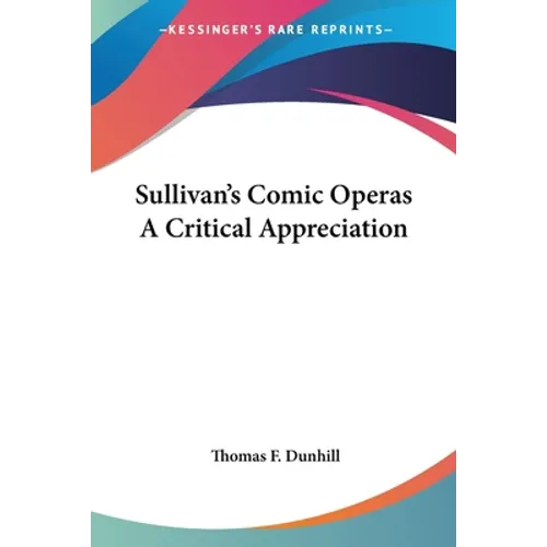 Sullivan's Comic Operas A Critical Appreciation - Paperback