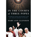 In the Courts of Three Popes: An American Lawyer and Diplomat in the Last Absolute Monarchy of the West - Hardcover