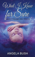 What I Know for Sure: About Dreams and Visions - Paperback