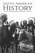 Native American History: A History from Beginning to End - Paperback