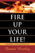 Fire Up Your Life: A Journey to Transformation - Paperback