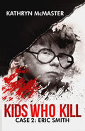 Kids who Kill: Eric Smith: True Crime Press Series 1, Book 2 - Paperback