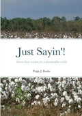 Just Sayin'!: Down-home wisdom for a downtrodden world - Paperback
