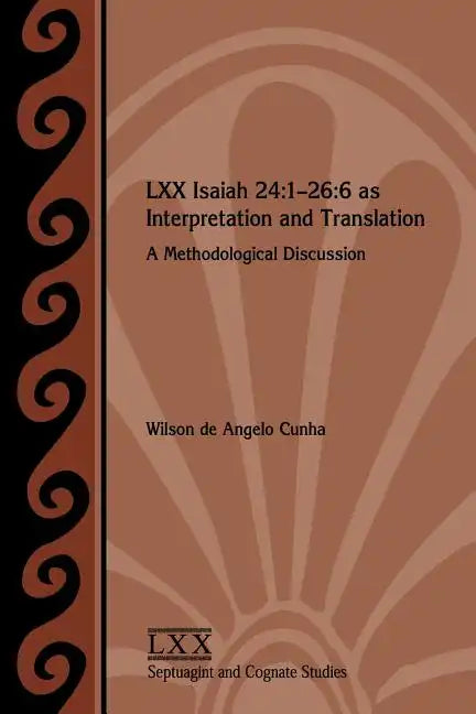 LXX Isaiah 24: 1-26:6 as Interpretation and Translation: A Methodological Discussion - Paperback