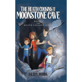 The Heath Cousins and the Moonstone Cave: Book 1 in the Heath Cousins Series - Hardcover