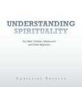 Understanding Spirituality: For Older Children, Adolescents and Other Beginners - Hardcover