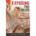 Exposing the Reich: How Hitler Captivated and Corrupted the German People - Hardcover