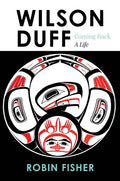 Wilson Duff: Coming Back, a Life - Hardcover
