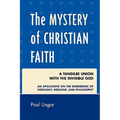 The Mystery of Christian Faith: A Tangible Union with the Invisible God: An Apologetic on the Borderline of Theology, Medicine, and Philosophy - Paperback