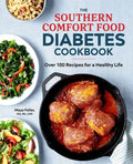 The Southern Comfort Food Diabetes Cookbook: Over 100 Recipes for a Healthy Life - Paperback