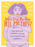 Why Did No One Tell Me This?: The Doulas' (Honest) Guide for Expectant Parents - Paperback