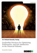 Leadership Practices for Optimizing Performance and Job Satisfaction in the Financial Industry - Paperback