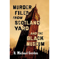 Murder Files from Scotland Yard and the Black Museum - Paperback
