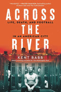 Across the River: Life, Death, and Football in an American City - Paperback