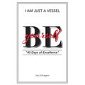 I Am Just a Vessel: 40 Days of Excellence - Paperback
