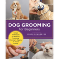 Dog Grooming for Beginners: Simple Techniques for Washing, Trimming, Cleaning & Clipping All Breeds of Dogs - Paperback
