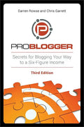 Problogger: Secrets for Blogging Your Way to a Six-Figure Income - Paperback