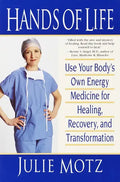 Hands of Life: Use Your Body's Own Energy Medicine for Healing, Recovery, and Transformation - Paperback