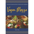 Vegan Mezze: 50 Recipes Celebrating Eastern Mediterranean Hospitality - Paperback