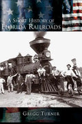 A Short History of Florida Railroads - Hardcover