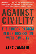 Against Civility: The Hidden Racism in Our Obsession with Civility - Paperback