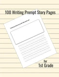 100 Writing Prompt Story Pages for 1st Grade - Paperback