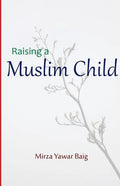 Raising a Muslim Child: Owning a sacred responsibility - Paperback