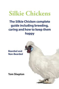 Silkie Chickens A Complete Guide To Caring And Breeding. - Paperback
