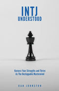 INTJ Understood: Harness your Strengths and Thrive as the Unstoppable Mastermind INTJ - Paperback