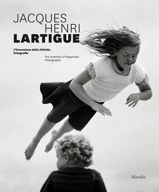 Jacques Henri Lartigue: The Invention of Happiness: Photographs - Hardcover
