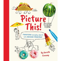 Picture This!: Transform Everyday Objects Into Awesome Drawings! - Paperback
