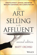 The Art of Selling to the Affluent: How to Attract, Service, and Retain Wealthy Customers and Clients for Life - Hardcover