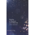 Stories Of Embers And Oblivion: Poetry and Prose - Paperback