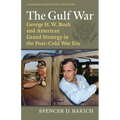 The Gulf War: George H. W. Bush and American Grand Strategy in the Post-Cold War Era - Hardcover