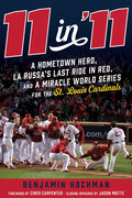 11 in '11: A Hometown Hero, La Russa's Last Ride in Red, and a Miracle World Series for the St. Louis Cardinals - Hardcover