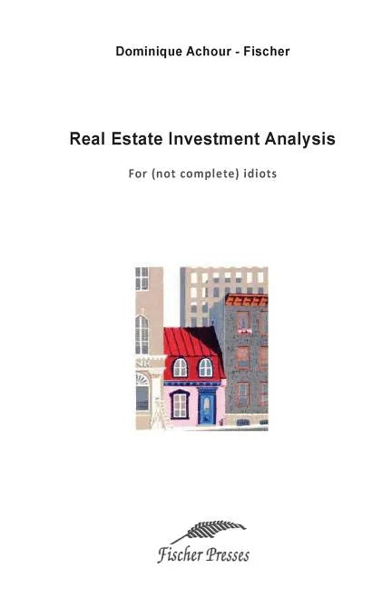 Real Estate Investment Analysis: For (not complete) idiots - Paperback
