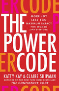 The Power Code: More Joy. Less Ego. Maximum Impact for Women (and Everyone). - Hardcover